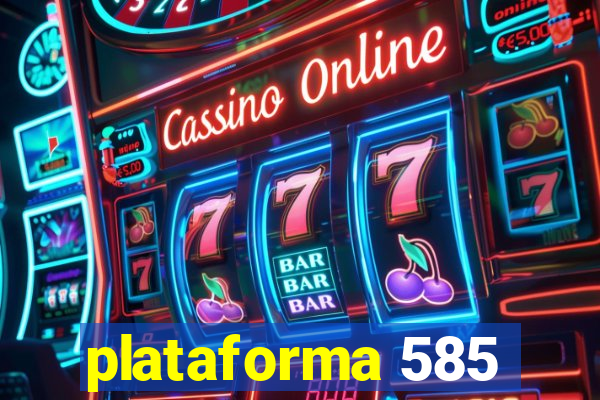 plataforma 585